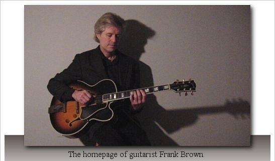 The Homepage of Guitarist Frank Brown